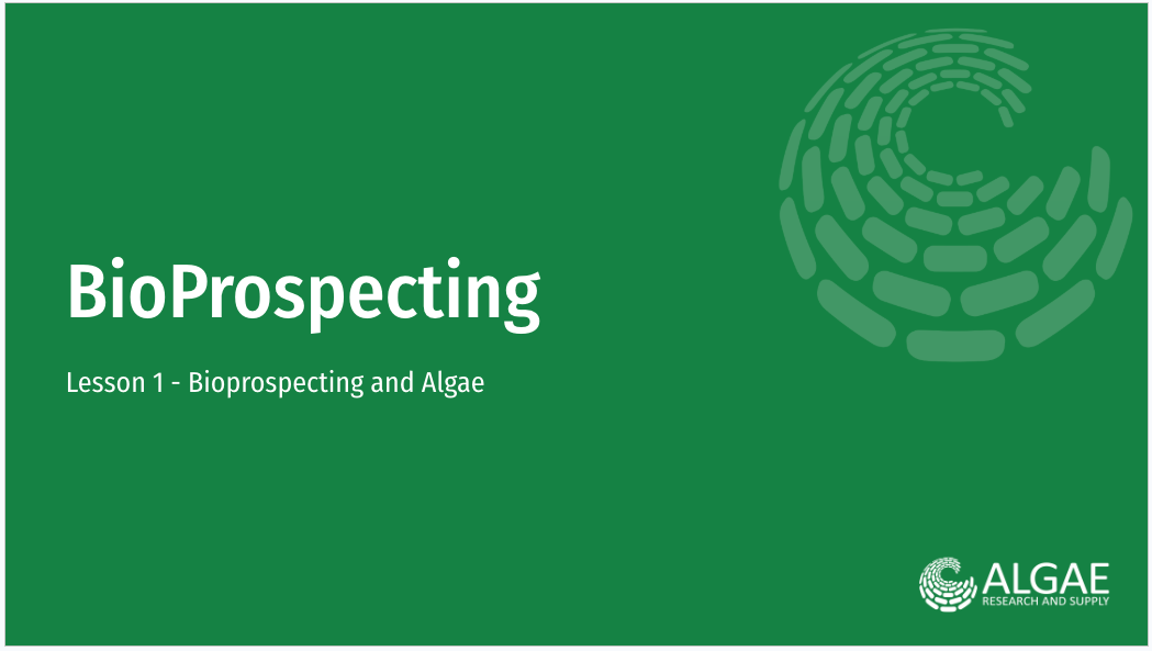 Bioprospecting Kit Slide Deck - Module 1 - Bioprospecting and Algae